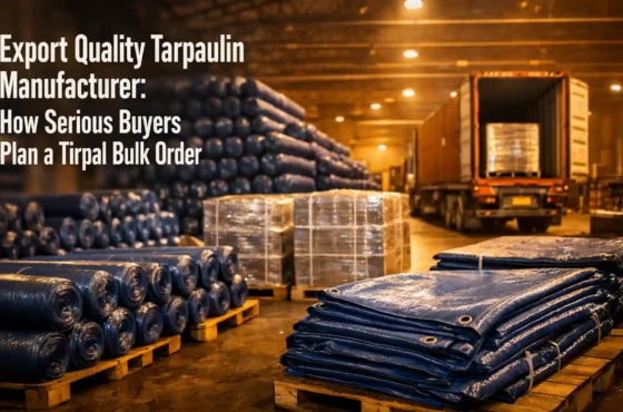 Export Quality Tarpaulin Manufacturer: How Serious Buyers Plan a Tirpal Bulk Order